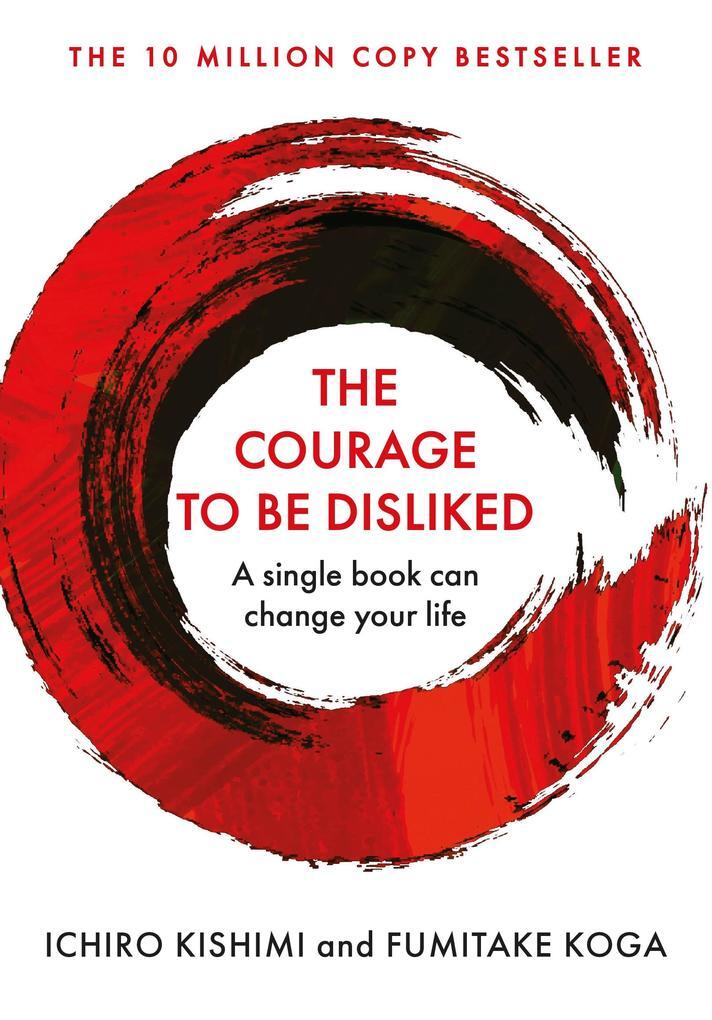 The cover of The Courage To Be Disliked by Ichiro Kishimi, Fumitake Koga